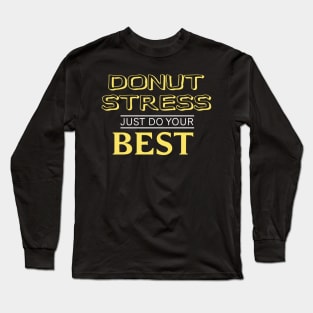 Donut Stress. Just Do Your Best. Long Sleeve T-Shirt